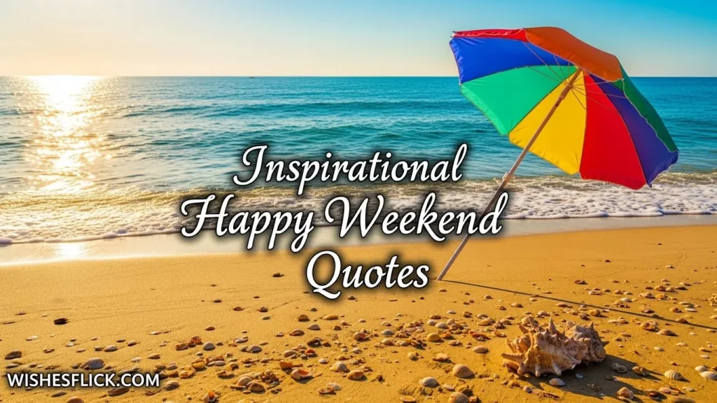Inspirational Happy Weekend Quotes