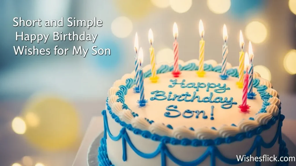 Short and Simple Happy Birthday Wishes for My Son