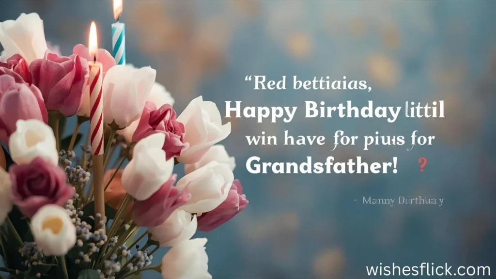 Heartfelt Birthday Wishes for Grandfather